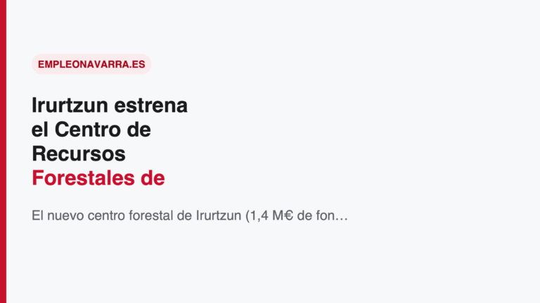 Irurtzun estrena el Centro de Recursos Forestales de Sakana y Mendialdea: qué significa para el empleo forestal en Navarra